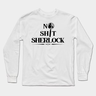 No Shit Sherlock Long Sleeve T-Shirt